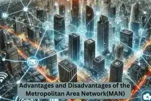 What are the Advantages and Disadvantages of Metropolitan Area Network(MAN)?