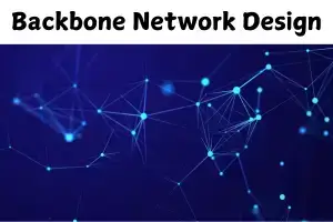 Backbone Network Design: Building a Fast and Scalable Infrastructure