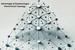 Hierarchical Topology Advantages and Disadvantages