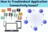 How to Troubleshoot Application Connectivity Issues? - Post Thumbnail