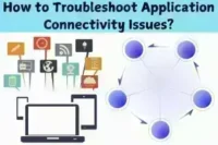 How to Troubleshoot Application Connectivity Issues?